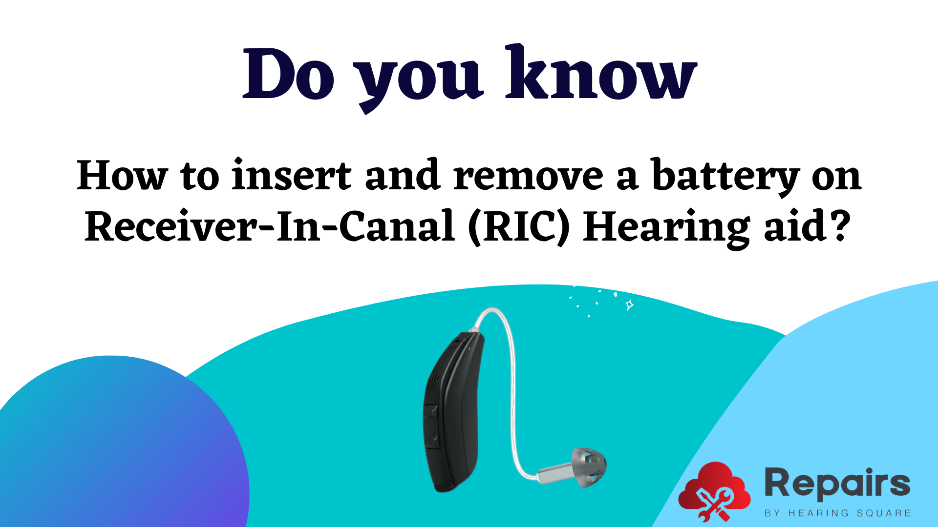 How to insert and remove a battery on Receiver-In-Canal (RIC) Hearing aid